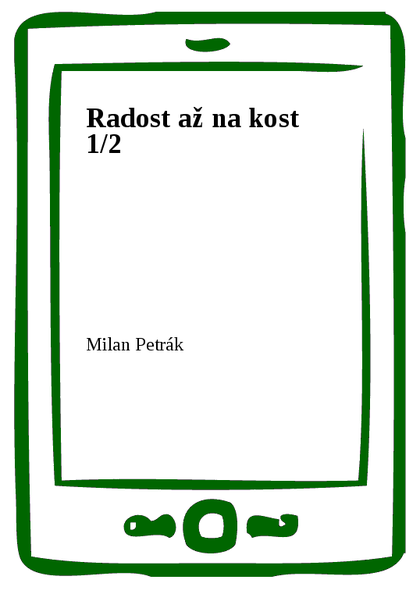 E-kniha Radost až na kost 1/2 - Milan Petrák