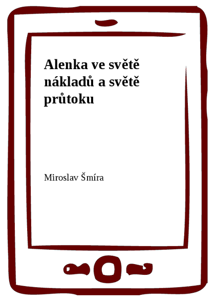 E-kniha Alenka ve světě nákladů a světě průtoku - Miroslav Šmíra