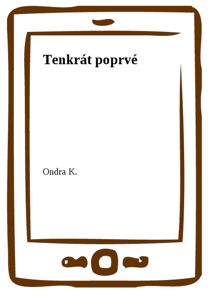 E-kniha Tenkrát poprvé -  Ondra K.