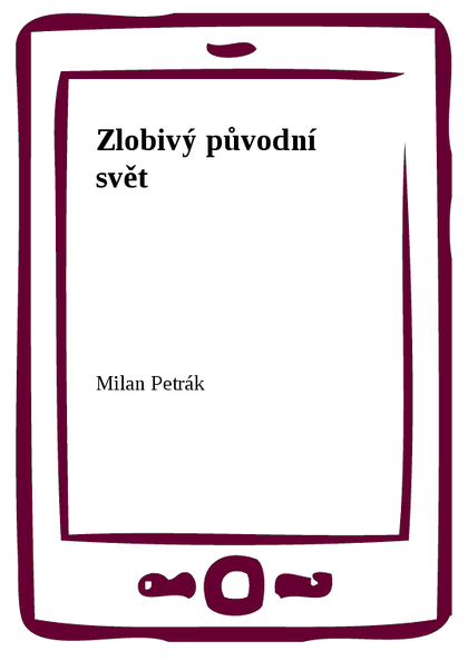 E-kniha Zlobivý původní svět - Milan Petrák