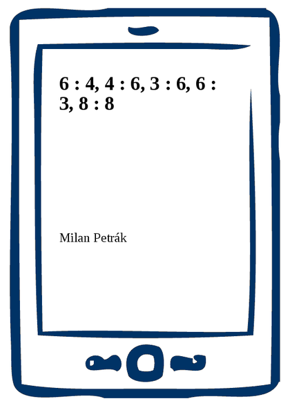 E-kniha 6 : 4, 4 : 6, 3 : 6, 6 : 3, 8 : 8 - Milan Petrák