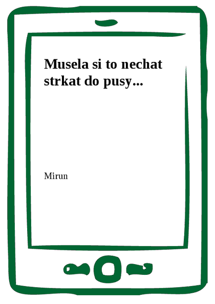 E-kniha Musela si to nechat strkat do pusy... -  Mirun