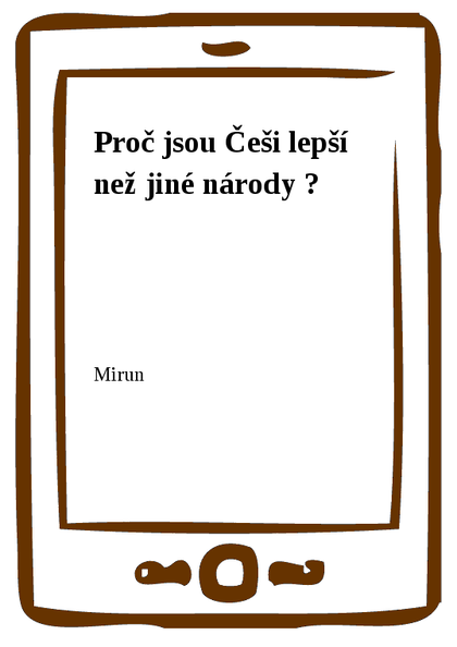 E-kniha Proč jsou Češi lepší než jiné národy ? -  Mirun