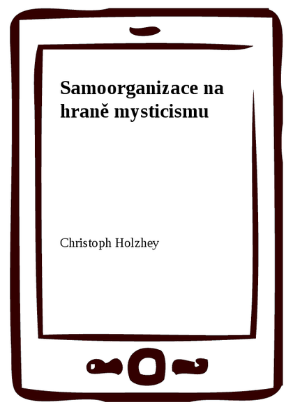 E-kniha Samoorganizace na hraně mysticismu - Christoph Holzhey