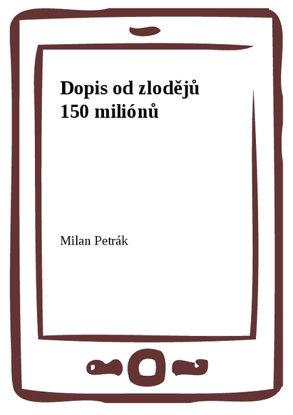 E-kniha Dopis od zlodějů 150 miliónů - Milan Petrák