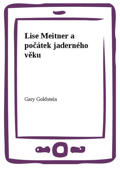 E-kniha Lise Meitner a počátek jaderného věku - Gary Goldstein