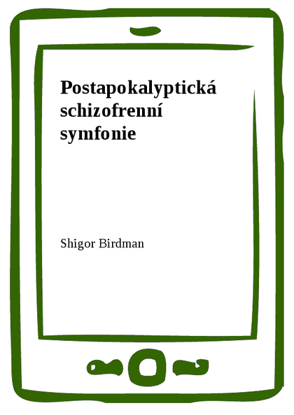 E-kniha Postapokalyptická schizofrenní symfonie - Shigor Birdman