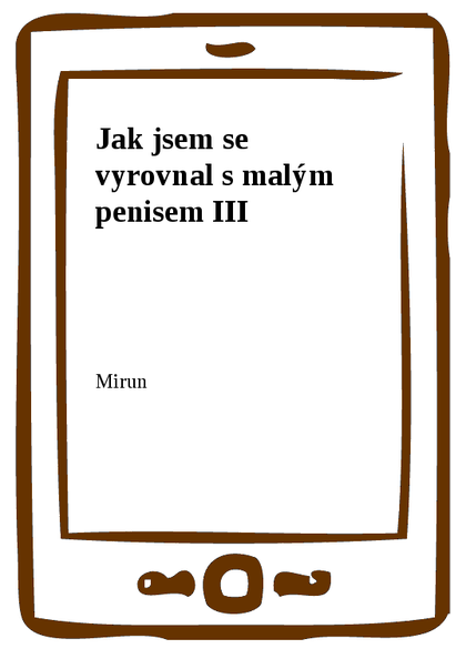 E-kniha Jak jsem se vyrovnal s malým penisem III -  Mirun