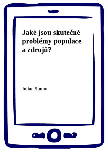 E-kniha Jaké jsou skutečné problémy populace a zdrojů? - Julian Simon