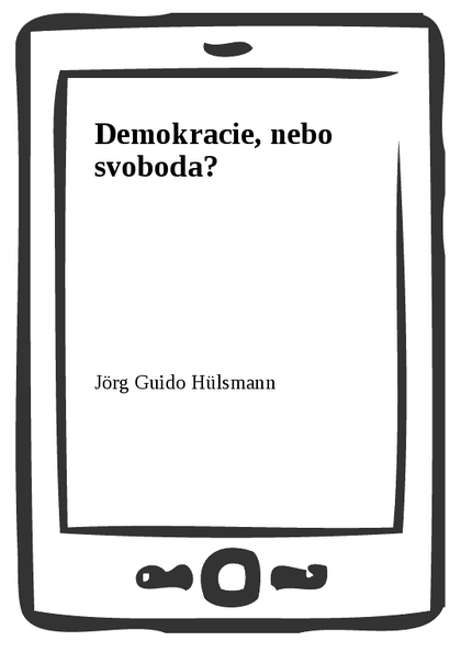 E-kniha Demokracie, nebo svoboda? - Jörg Guido Hülsmann