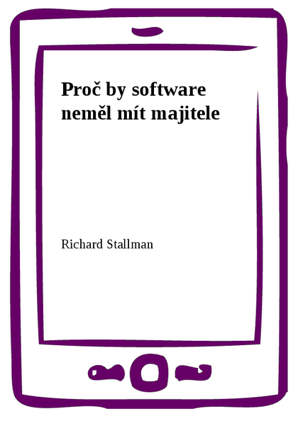E-kniha Proč by software neměl mít majitele - Richard Stallman