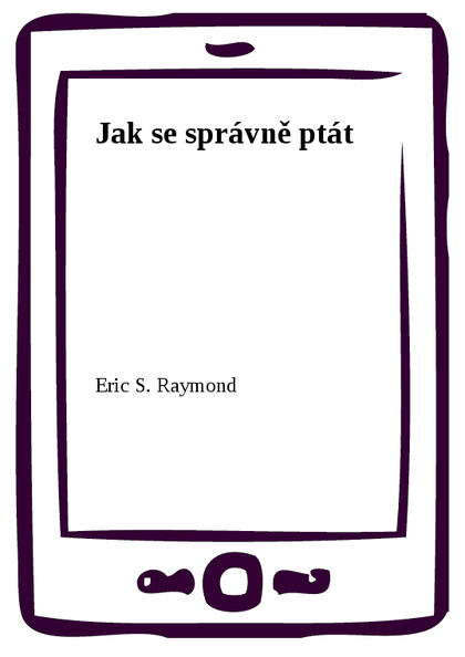 E-kniha Jak se správně ptát - Eric S. Raymond