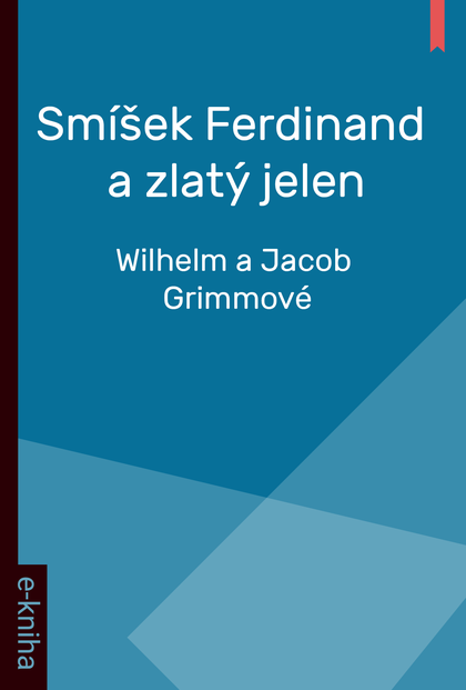 E-kniha Smíšek Ferdinand a zlatý jelen - Wilhelm a Jacob Grimmové