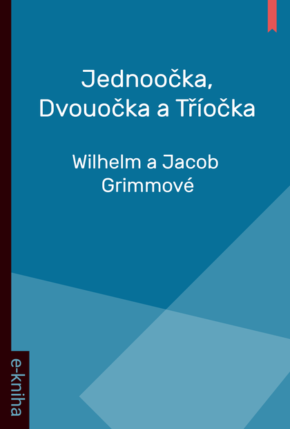E-kniha Jednoočka, Dvouočka a Tříočka - Wilhelm a Jacob Grimmové