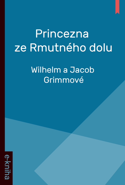 E-kniha Princezna ze Rmutného dolu - Wilhelm a Jacob Grimmové