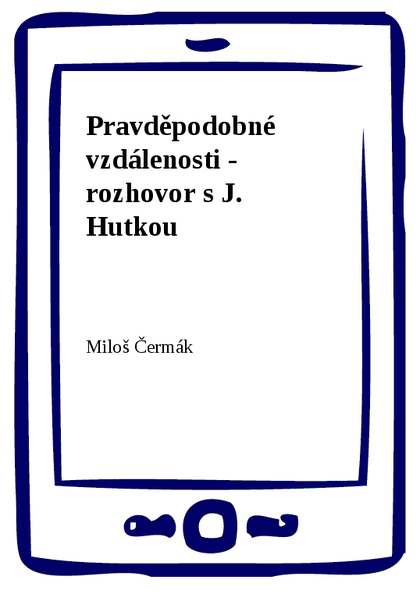 E-kniha Pravděpodobné vzdálenosti - rozhovor s J. Hutkou - Miloš Čermák