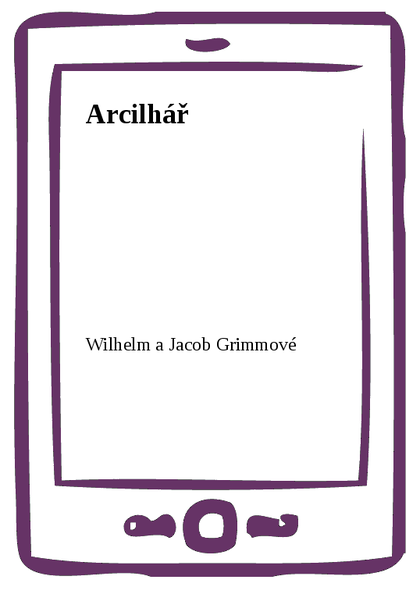 E-kniha Arcilhář - Wilhelm a Jacob Grimmové