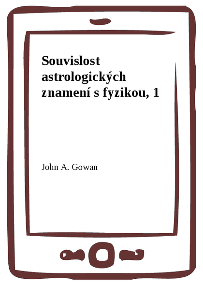 E-kniha Souvislost astrologických znamení s fyzikou, 1 - John A. Gowan
