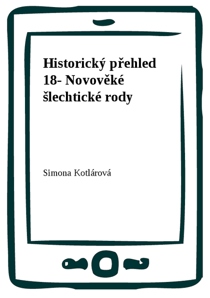 E-kniha Historický přehled 18- Novověké šlechtické rody - Simona Kotlárová