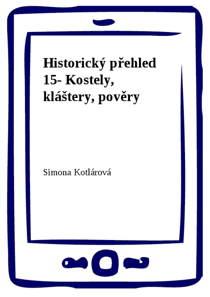 E-kniha Historický přehled 15- Kostely, kláštery, pověry - Simona Kotlárová