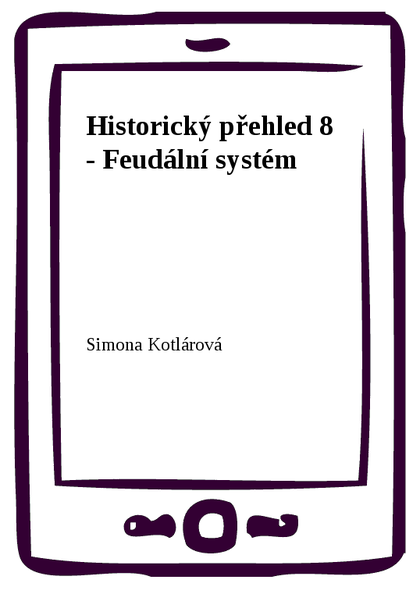 E-kniha Historický přehled 8 - Feudální systém - Simona Kotlárová