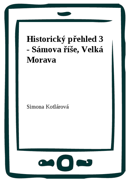 E-kniha Historický přehled 3 - Sámova říše, Velká Morava - Simona Kotlárová