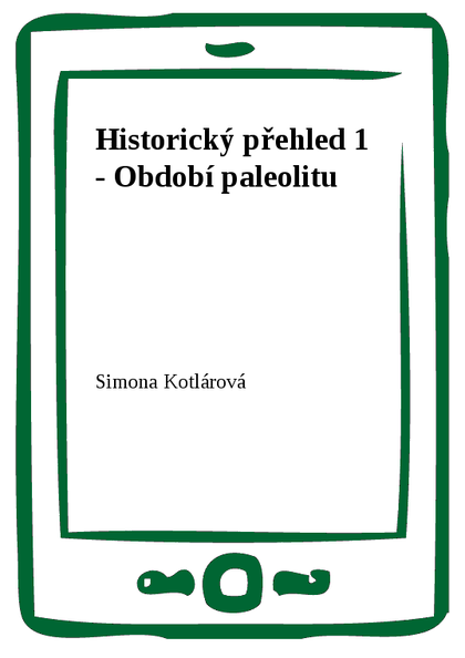 E-kniha Historický přehled 1 - Období paleolitu - Simona Kotlárová