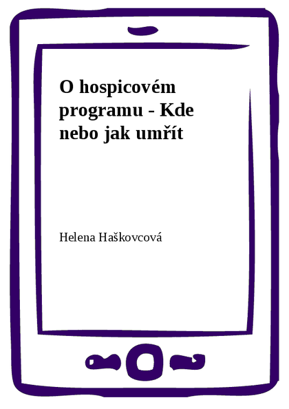 E-kniha O hospicovém programu - Kde nebo jak umřít - Helena Haškovcová