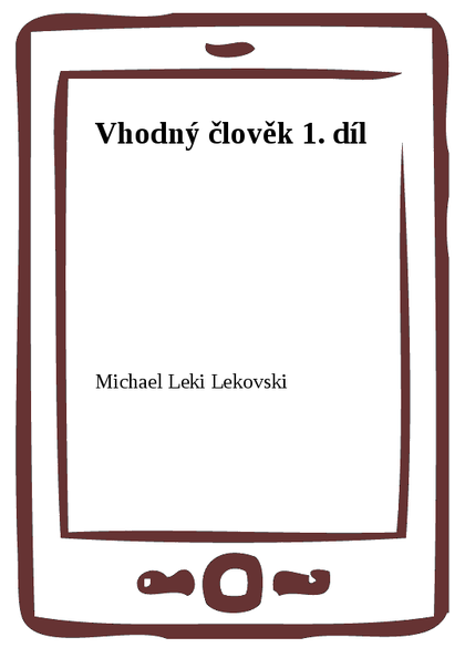 E-kniha Vhodný člověk 1. díl - Michael Leki Lekovski