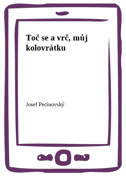 E-kniha Toč se a vrč, můj kolovrátku - Josef Pecinovský
