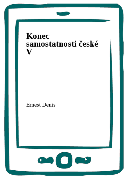 E-kniha Konec samostatnosti české V - Ernest Denis