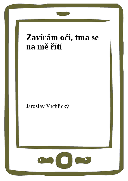 E-kniha Zavírám oči, tma se na mě řítí - Jaroslav Vrchlický