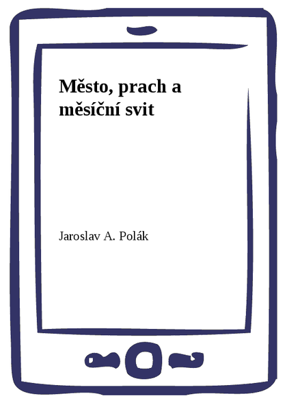 E-kniha Město, prach a měsíční svit - Jaroslav A. Polák