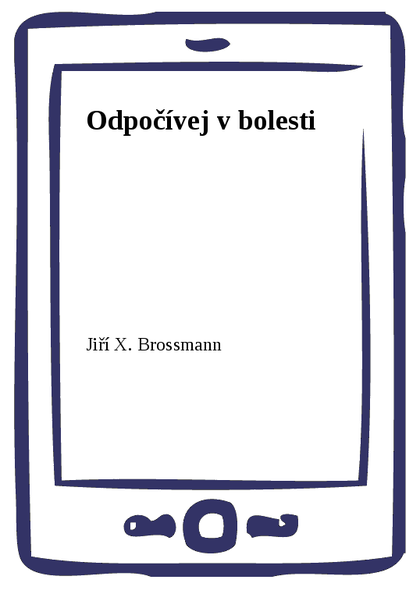 E-kniha Odpočívej v bolesti - Jiří X. Brossmann