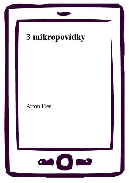 E-kniha 3 mikropovídky - Arron Flee