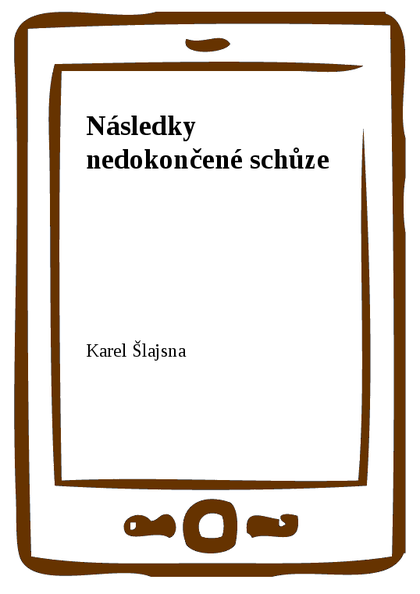 E-kniha Následky nedokončené schůze - Karel Šlajsna
