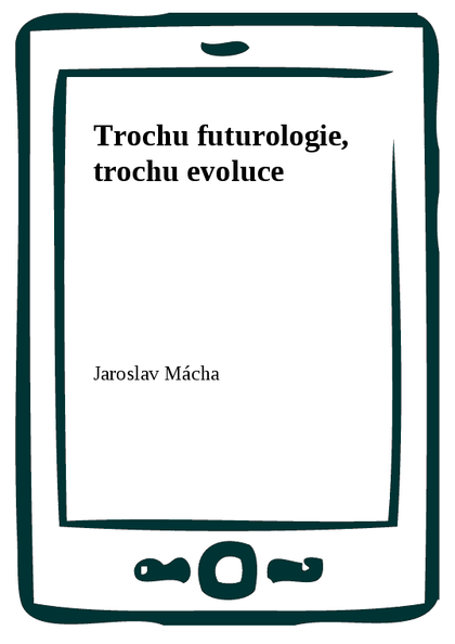 E-kniha Trochu futurologie, trochu evoluce - Jaroslav Mácha