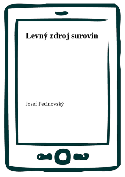 E-kniha Levný zdroj surovin - Josef Pecinovský