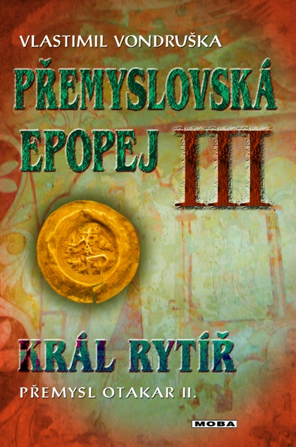 E-kniha Přemyslovská epopej III - Král rytíř Přemysl II. Otakar - Vlastimil Vondruška