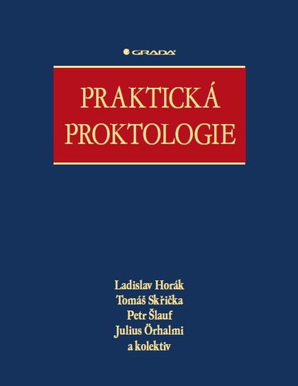 E-kniha Praktická proktologie - Petr Šlauf, Tomáš Skřička, Ladislav Horák, Julius Örhalmi, kolektiv a